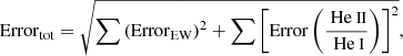 $$ \begin{aligned} \mathrm{Error}_{\rm tot}=\sqrt{\sum \left(\mathrm{Error}_{\rm EW}\right)^{2} + \sum \left[\mathrm{Error}\left(\frac{{\text{ He}}{\small {{\text{ II}}}}}{{\text{ He}}{\small {{\text{ I}}}}}\right)\right]^{2}}, \end{aligned} $$