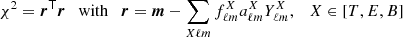 $$ \begin{aligned} \chi ^2 = \boldsymbol{r}^\mathsf{T}\boldsymbol{r} \quad \mathrm{with} \quad \boldsymbol{r} = \boldsymbol{m} - \sum _{X\ell m} f^X_{\ell m}a^X_{\ell m}Y^X_{\ell m}, \quad X \in [T,E,B] \end{aligned} $$