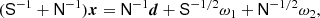 $$ \begin{aligned} ({\mathsf{S}}^{-1} + {\mathsf{N}}^{-1})\boldsymbol{x}= {\mathsf{N}}^{-1}\boldsymbol{d}+ {\mathsf{S}}^{-1/2}\omega _1 + {\mathsf{N}}^{-1/2}\omega _2, \end{aligned} $$