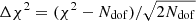 $ \Delta \chi^2 = (\chi^2 - {N_{\mathrm{dof}}})/\sqrt{2{N_{\mathrm{dof}}}} $