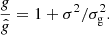 $$ \begin{aligned} \frac{g}{\hat{g}} = 1 + \sigma ^2 / \sigma ^2_{\rm g}. \end{aligned} $$