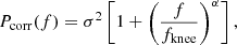 $$ \begin{aligned}&P_\mathrm{corr} (f) = \sigma ^2\left[ 1 + \left(\frac{f}{f_\mathrm{knee} }\right)^\alpha \right], \end{aligned} $$