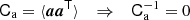 $$ \begin{aligned} \mathsf{C}_\mathrm{a} = \langle \boldsymbol{a} \boldsymbol{a}^\mathsf{T}\rangle \quad \Rightarrow \quad \mathsf{C}_\mathrm{a} ^{-1}= 0 \end{aligned} $$