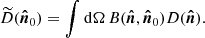 $$ \begin{aligned} \widetilde{D}(\boldsymbol{\hat{n}}_0) = \int \mathrm{d} \Omega \,B(\boldsymbol{\hat{n}}, \boldsymbol{\hat{n}}_0)D(\boldsymbol{\hat{n}}). \end{aligned} $$