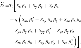 $$ \begin{aligned} \widetilde{D} =&T_0\bigg [ S_\mathrm{x} \, \beta _\mathrm{x} + S_\mathrm{y} \, \beta _\mathrm{y} + S_\mathrm{z} \, \beta _\mathrm{z} \nonumber \\& +q\,\bigg (S_\mathrm{xx} \, \beta _\mathrm{x} ^2 + S_\mathrm{xy} \, \beta _\mathrm{x} \, \beta _\mathrm{y} + S_\mathrm{xz} \, \beta _\mathrm{x} \, \beta _\mathrm{z} \, \nonumber \\&+ S_\mathrm{yx} \, \beta _\mathrm{y} \, \beta _\mathrm{x} + S_\mathrm{yy} \, \beta _\mathrm{y} ^2 + S_\mathrm{yz} \, \beta _\mathrm{y} \, \beta _\mathrm{z} \, \nonumber \\& +S_\mathrm{zx} \, \beta _\mathrm{z} \, \beta _\mathrm{x} + S_\mathrm{zy} \, \beta _\mathrm{z} \, \beta _\mathrm{y} + S_\mathrm{zz} \, \beta _\mathrm{z} ^2 \bigg ) \bigg ], \end{aligned} $$