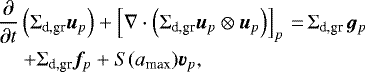 \begin{eqnarray*}\hspace*{-6pt}&&\frac{\partial}{\partial t} \left(\Sigma_{\textrm{d,gr}} {\bm u}_p \right) + \left[\nabla \cdot \left(\Sigma_{\textrm{d,gr}} {\bm u}_p \otimes {\bm u}_p \right)\right]_p \,{=}\, \Sigma_{\textrm{d,gr}} \, {\bm g}_p \nonumber \\ \hspace*{-6pt}&&\quad\ + \Sigma_{\textrm{d,gr}} {\bm f}_p + S(a_{\textrm{max}}) {\bm v}_p, \end{eqnarray*}