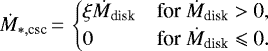 \begin{equation*} \dot{M}_{*, \textrm{csc}}\,{=}\, \begin{cases} \xi \dot{M}_{\textrm{disk}} &\text{for $\dot{M}_{\textrm{disk}} > $ 0},\\ 0 &\text{for $\dot{M}_{\textrm{disk}} \leqslant $ 0}. \end{cases} \end{equation*}