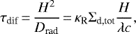 \begin{equation*} \tau_{\textrm{dif}} \,{=}\, {H^2 \over D_{\textrm{rad}}}\,{=}\, \kappa_{\textrm{R}} \Sigma_{\textrm{d,tot}} {H \over \lambda c}, \end{equation*}