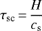\begin{equation*} \tau_{\textrm{sc}} \,{=}\, {H \over c_{\textrm{s}} } \end{equation*}