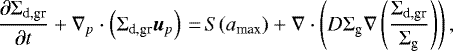 \begin{equation*}\frac{{\partial \Sigma_{\textrm{d,gr}} }}{{\partial t}} + \nabla_p \cdot \left(\Sigma_{\textrm{d,gr}} {\bm u}_p \right) \,{=}\, S(a_{\textrm{max}}) + \nabla \cdot \left(D \Sigma_{\textrm{g}} \nabla \left({\Sigma_{\textrm{d,gr}} \over \Sigma_{\textrm{g}}} \right) \right), \end{equation*}