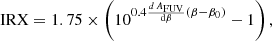 $$ \begin{aligned} \mathrm{IRX} = 1.75 \times \left(10^{0.4\frac{{d}\,A_{\rm FUV}}{\mathrm{d}\beta }(\beta - \beta _0)} -1 \right), \end{aligned} $$