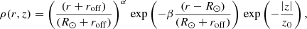 $$ \begin{aligned} \rho (r,z) = \left(\frac{\left(r+r_{\rm off}\right)}{\left(R_{\odot }+r_{\rm off}\right)}\right)^{\alpha }\, \exp \left({-\beta \frac{\left(r-R_{\odot }\right)}{\left(R_{\odot }+r_{\rm off}\right)}}\right)\, \exp \left({-\frac{\left|z\right|}{z_{0}}}\right), \end{aligned} $$