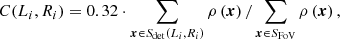$$ \begin{aligned} C(L_{i},R_{i}) =0.32\cdot \displaystyle \sum _{\boldsymbol{x}\in S_{\rm det}(L_{i},R_{i})}\rho \left(\boldsymbol{x}\right) / \displaystyle \sum _{\boldsymbol{x}\in S_{\rm FoV}}\rho \left(\boldsymbol{x}\right), \end{aligned} $$