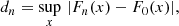 $$ \begin{aligned} d_{n} = \sup _{x}\,|F_{n}(x)-F_{0}(x)|, \end{aligned} $$