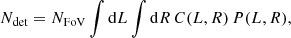 $$ \begin{aligned} N_{\rm det}=N_{\rm FoV}\int \mathrm{d}L\int \mathrm{d}R\,C(L,R)\,P(L,R), \end{aligned} $$