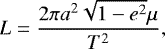 \begin{equation*} L=\frac{2\pi a^2 \sqrt{1-e^2} \mu}{T^2}, \end{equation*}