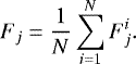 \begin{equation*} F_j = \frac{1}{N} \sum_{i=1}^{N} F_j^i.\end{equation*}