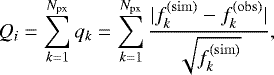\begin{equation*} Q_i = \sum_{k=1}^{N_{\mathrm{\textrm{px}}}} q_k = \sum_{k=1}^{N_{\mathrm{px}}} \frac{|f_k^{(\rm sim)} - f_k^{(\rm obs)}|}{\sqrt{f_k^{(\rm sim)}}},\end{equation*}