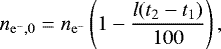 \begin{equation*} n_{{\mathrm e}^-,0} = n_{{\mathrm e}^-} \left(1 - \frac{l (t_2-t_1)}{100} \right), \end{equation*}