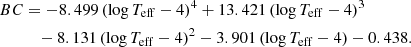 $$ \begin{aligned} BC&= -8.499\,(\mathrm{log}\,T_{\mathrm{eff} } - 4)^4 + 13.421\,(\mathrm{log}\,T_{\mathrm{eff} } -4)^3\nonumber \\&\quad -8.131\,(\mathrm{log}\,T_{\mathrm{eff} } - 4)^2 -3.901\,(\mathrm{log}\,T_{\mathrm{eff} }-4) - 0.438. \end{aligned} $$