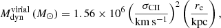 $$ \begin{aligned} M_{\rm dyn}^\mathrm{virial}\,(M_{\odot }) = 1.56\times 10^6 \left(\frac{\sigma _{\rm CII}}{\mathrm{km\,s^{-1}}}\right)^2 \left(\frac{r_{\rm e}}{\mathrm{kpc}}\right), \end{aligned} $$