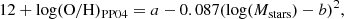 $$ \begin{aligned} 12+\log (\mathrm{O/H})_{\rm PP04} = a-0.087 (\log (M_{\rm stars})-b)^2, \end{aligned} $$