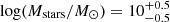 $ \log(M_{\mathrm{stars}}/M_{\odot}) = 10^{+0.5}_{-0.5} $