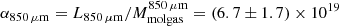 $ \alpha_{850\,\mu\mathrm{m}} = L_\mathrm{850\,\mu\mathrm{m}}/M^{850\,\mu\mathrm{m}}_{\mathrm{molgas}} = (6.7\pm 1.7)\times 10^{19} $