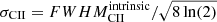$ \sigma_{\mathrm{CII}} = FWHM_{\mathrm{CII}}^{\mathrm{intrinsic}}/\sqrt{8\ln(2)} $