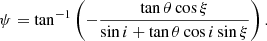 $$ \begin{aligned} \psi = \tan ^{-1} \left( -\frac{ \tan {\theta }\cos {\xi }}{\sin {i}+\tan {\theta }\cos {i}\sin {\xi }} \right). \end{aligned} $$