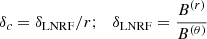 $$ \begin{aligned}&\delta _c = \delta _{\rm LNRF}/r; \ \ \ \delta _{\rm LNRF}=\frac{B^{(r)}}{B^{(\theta )}} \nonumber \end{aligned} $$