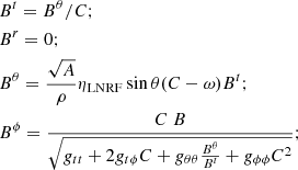 $$ \begin{aligned}&B^{t}= B^\theta /C ; \nonumber \\&B^{r}= 0 ;\nonumber \\&B^{\theta }= \frac{\sqrt{A}}{\rho } \eta _{\rm LNRF} \sin {\theta } (C-\omega ) B^{t}; \nonumber \\&B^{\phi }= \frac{C\ B}{\sqrt{g_{tt}+2g_{t\phi }C+g_{\theta \theta }\frac{B^\theta }{B^t}+g_{\phi \phi }C^2}} ; \end{aligned} $$