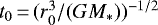 $ t_0\,{=}\,(r_0^3/(GM_{*}))^{-1/2}$