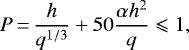 \begin{equation*} P\,{=}\,\frac{h}{q^{1/3}}&#x002B;50\frac{\alpha h^2}{q} \leqslant 1,\end{equation*}