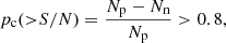 $$ \begin{aligned} p_{\rm c}({>}S/N)=\frac{N_{\rm p} -N_{\rm n}}{N_{\rm p}} > 0.8, \end{aligned} $$