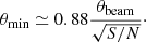$$ \begin{aligned} \theta _{\rm min} \simeq 0.88\frac{\theta _{\rm beam}}{\sqrt{{S/N}}}\cdot \end{aligned} $$