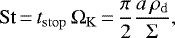 \begin{equation*} \mathrm{St}\,{=}\,t_{\mathrm{stop}} \, \Omega_{\mathrm{K}}\,{=}\,\frac{\pi}{2} \frac{a \, \rho_{\mathrm{d}}}{\Sigma}, \end{equation*}
