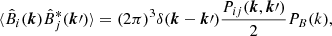 $$ \begin{aligned} \langle \hat{B}_i(\boldsymbol{k})\hat{B}^*_j(\boldsymbol{k}\prime )\rangle = (2\pi )^3\delta (\boldsymbol{k}-\boldsymbol{k}\prime )\frac{P_{ij}(\boldsymbol{k},\boldsymbol{k}\prime )}{2}P_{B}(k), \end{aligned} $$