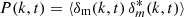 $ P(k,t) = \langle \delta_{\rm m}(k,t)\,\delta^*_m(k,t) \rangle $