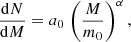$$ \begin{aligned} \frac{\mathrm{d}N}{\mathrm{d}M} = a_0\,\left( \frac{M}{m_0} \right)^\alpha , \end{aligned} $$
