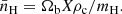 $$ \begin{aligned} \bar{n}_{\mathrm{H}} = \Omega _{\mathrm{b}} X \rho _{\mathrm{c}}/m_{\mathrm{H}}. \end{aligned} $$
