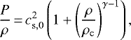 \begin{equation*}\frac{P}{\rho} \,{=}\, c^2_{\mathrm{s,0}} \left(1+ \left(\frac{\rho}{\rho_{\mathrm{c}}} \right)^{\gamma-1}\right), \end{equation*}