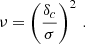 $$ \begin{aligned} \nu = \left( \dfrac{\delta _c}{\sigma }\right) ^2 \, . \end{aligned} $$