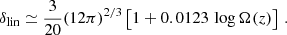 $$ \begin{aligned} \delta _{\text{lin}} \simeq \dfrac{3}{20} (12 \pi )^{2/3} \left[ 1+0.0123\, \log {\Omega (z)}\right] \,. \end{aligned} $$