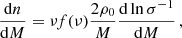 $$ \begin{aligned} \dfrac{\mathrm{d}n}{\mathrm{d}M} = \nu f(\nu ) \dfrac{2 \rho _0}{M} \dfrac{\mathrm{d} \ln \sigma ^{-1}}{\mathrm{d}M} \, , \end{aligned} $$