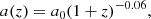 $$ \begin{aligned}&a(z) = a_0 (1+z)^{-0.06} ,\end{aligned} $$