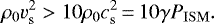 \begin{equation*} \rho_{0} v_{\textrm{s}}^{2} > 10 \rho_{0} c_{\textrm{s}}^{2}\,{=}\,10 \gamma P_{\rm{ISM}} .\end{equation*}