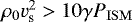 $\rho_{0} v_{\textrm{s}}^{2} > 10 \gamma P_{\rm{ISM}}$