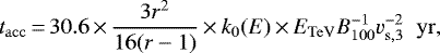 \begin{equation*}t_{\rm{acc}}\,{=}\,30.6\,{\times}\,\frac{3r^2}{16(r-1)}\,{\times}\,k_{0}(E)\,{\times}\,E_{\rm{TeV}} B_{\rm{100}}^{-1} v_{\rm{s, 3}}^{-2} \hspace{0.2cm} \rm{yr} ,\end{equation*}