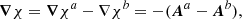 $$ \begin{aligned} \boldsymbol{\nabla }\chi =\boldsymbol{\nabla }\chi ^{a}-\nabla \chi ^{b} = - (\boldsymbol{A}^{a}-\boldsymbol{A}^{b}) , \end{aligned} $$